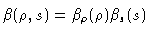 $\beta(\rho, s) = \beta_\rho(\rho) \beta_s(s)$