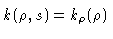 $k(\rho,s) = k_\rho(\rho)$