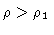 $\rho > \rho_1$
