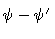 $\psi - \psi^\prime$