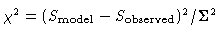 $\chi^2 = (S_{\rm model}-S_{\rm
observed})^2/\Sigma^2$