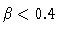 $\beta < 0.4$