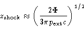\begin{displaymath}z_{\rm shock} \approx \left ( \frac{2 \Phi}{3 \pi p_{\rm ext} c} \right
)^{1/2}\end{displaymath}