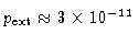 $p_{\rm ext}
\approx 3 \times 10^{-11}$