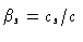 $\beta_s = c_s/c$