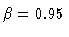 $\beta =
0.95$