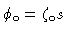$\phi_{\rm o}= \zeta_{\rm o} s$