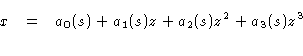 \begin{eqnarray*}
x & = & a_0(s) + a_1(s) z + a_2(s) z^2 + a_3(s) z^3 \\
\end{eqnarray*}