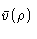 $\bar{v}(\rho)$