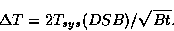 \begin{displaymath}\Delta T = 2 T_{sys} (DSB) / \sqrt{Bt}. \end{displaymath}